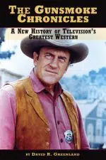 The Gunsmoke Chronicles: A New History of Television's Greatest Western